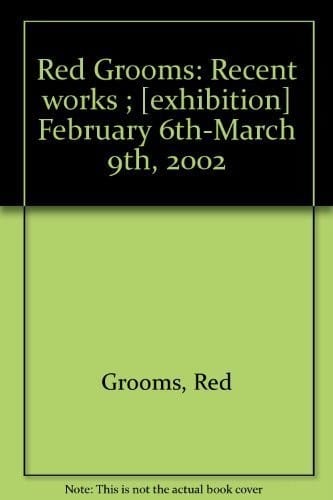 Red Grooms: Recent works ; [exhibition] February 6th-March 9th, 2002
