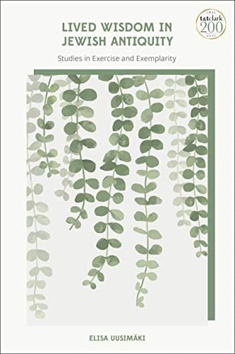 Lived Wisdom in Jewish Antiquity: Studies in Exercise and Exemplarity