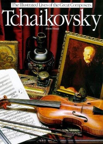 Tchaikovsky: Illustrated Lives of the Great Composers (The Illustrated Lives of the Great Composers) (The Illustrated Lives of the Great Composers)
