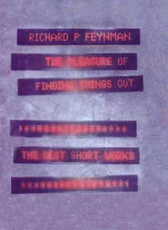 The pleasure of finding things out: the best short works of Richard P. Feynman