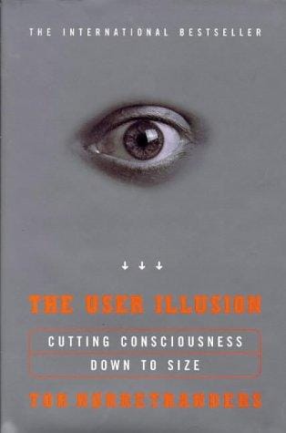 The User Illusion: Cutting Consciousness Down to Size (Allen Lane Science)