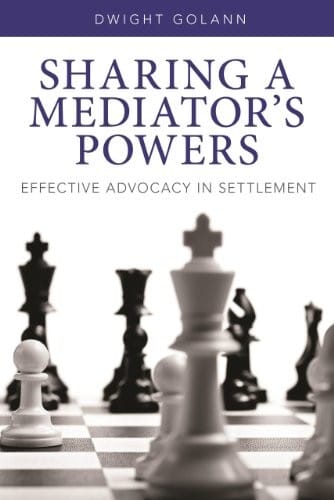 Sharing a mediator's powers: effective advocacy in settlement