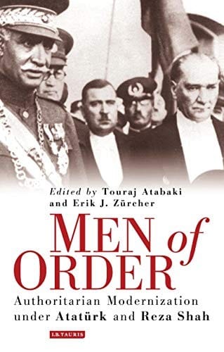 Men of order: authoritarian modernization under Ataturk and Reza Shah