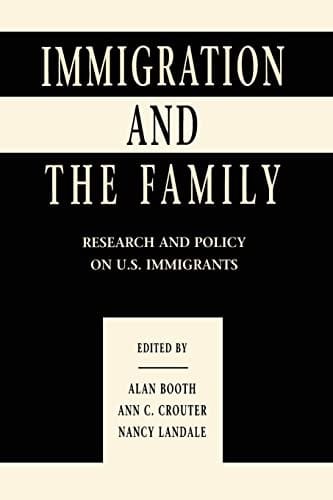Immigration and the Family: Research and Policy on U. S. Immigrants