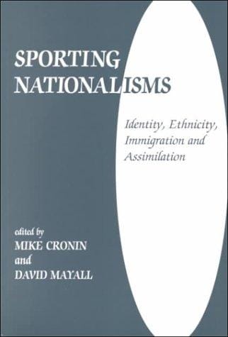 Sporting Nationalisms: Identity, Ethnicity, Immigration and Assimilation (Cass Series--Sport in the Global Society, 6)