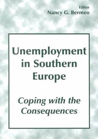 Unemployment in Southern Europe: Coping with the Consequences: Coping with the Consequences (South European Society & Politics)
