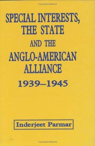 Special interests, the state and the Anglo-American alliance, 1939-1945