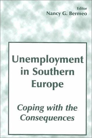 Unemployment in Southern Europe: Coping with the Consequences: Coping with the Consequences (Special Issue of the Journal South European Society & Politics)