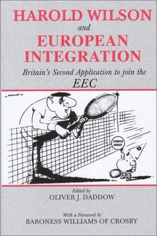Harold Wilson and European Integration: Britain's Second Application to Join the EEC (Cass Series--British Foreign and Colonial Policy Series)