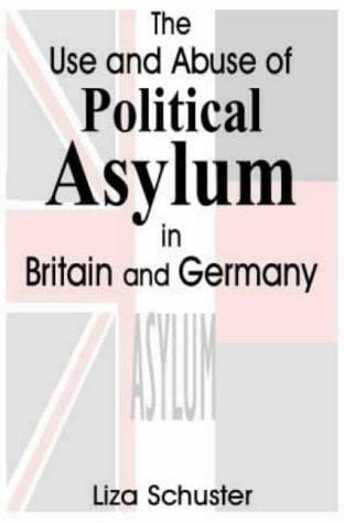 The Use and Abuse of Political Asylum in Britain and Germany (Cass Series--British Politics and Society)