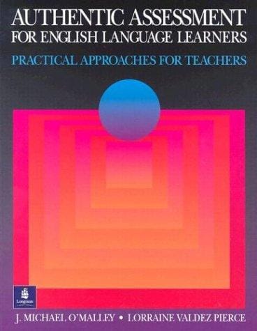Authentic assessment for English language learners: practical approaches for teachers