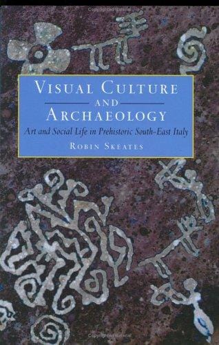 Visual Culture & Archeology: Art and Social Life in Prehistoric South-East Italy