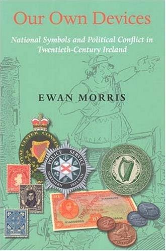 Our own devices: national symbols and political conflict in twentieth-century Ireland