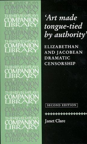 Art made tongue-tied by authority: Elizabethan and Jacobean dramatic censorship