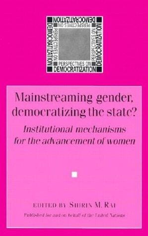 Mainstreaming Gender, Democratizing The State?: Institutional Mechanisms for the Advancement of Women