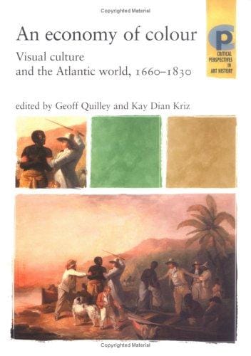 An Economy of Colour: Visual Culture and the North Atlantic World, 1660-1830 (Critical Perspectives in Art History)