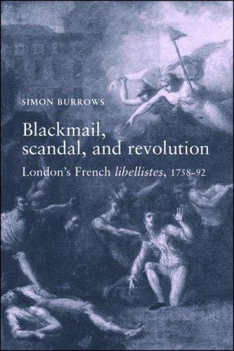 Blackmail, Scandal and Revolution: London's French Libellistes, 1758-1792