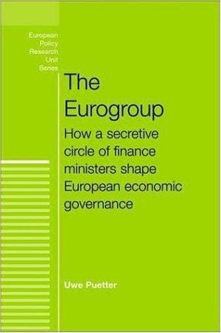 The Eurogroup: How a Secretive Circle of Finance Ministers Shape European Economic Governance (European Policy Studies)