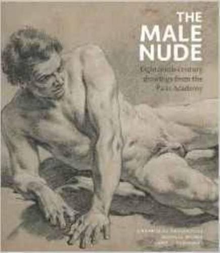 Male Nude: Eighteenth-Century Drawings from the Paris Academy
