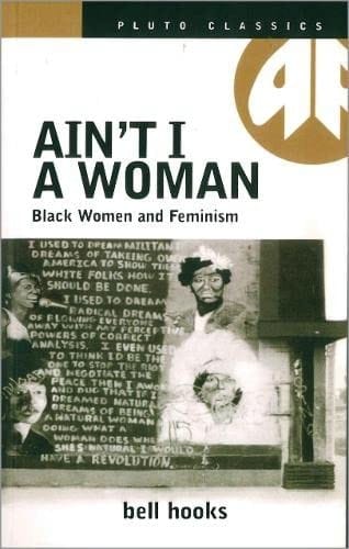 Ain't I a Woman: Black Women and Feminism