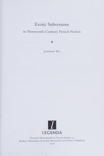 Exotic Subversions in Nineteenth-Century French Fiction (Legenda Research Monographs in French Studies)