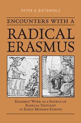 Encounters with a radical Erasmus: Erasmus' work as a source of radical thought in Early modern Europe
