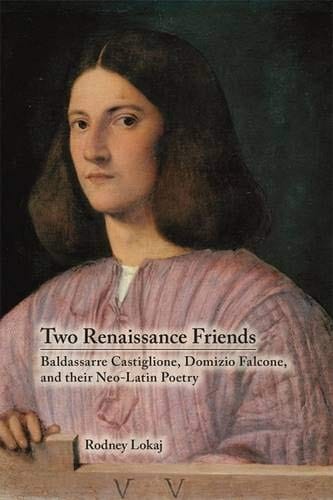 Two Renaissance friends: Baldassarre Castiglione, Domizio Falcone, and their Neo-Latin poetry