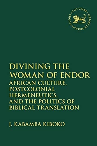 Divining the Woman of Endor: African Culture, Postcolonial Hermeneutics, and the Politics of Biblical Translation