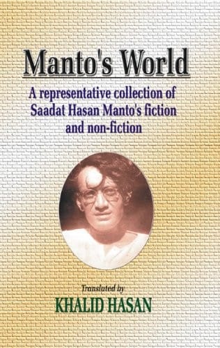 Manto's world: a representative collection of Saadat Hasan Manto's fiction and non-fiction