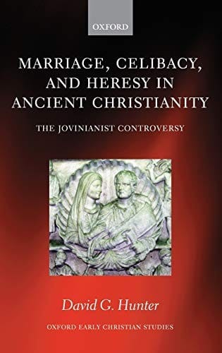 MARRIAGE, CELIBACY, AND HERESY IN ANCIENT CHRISTIANITY: THE JOVINIANIST CONTROVERSY.