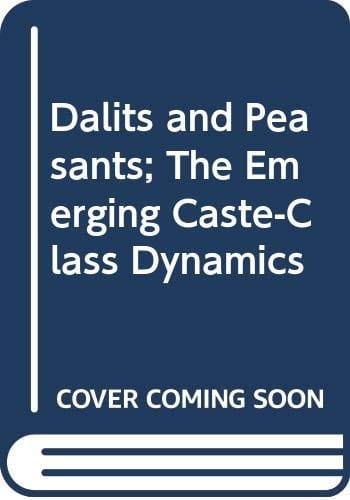 Dalits and peasants: the emerging caste-class dynamics