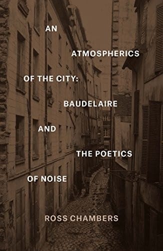 Atmospherics of the City: Baudelaire and the Poetics of Noise