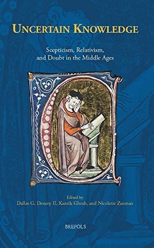 Uncertain Knowledge: Scepticism, Relativism, and Doubt in the Middle Ages