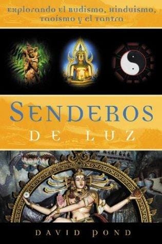 Senderos De Luz: Explorando el Budismo, Hinduismo, Taoísmo y el Tantra
