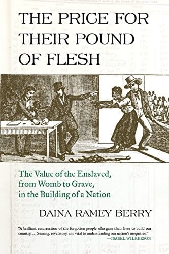 The price for their pound of flesh: the value of the enslaved from womb to grave in the building of a nation