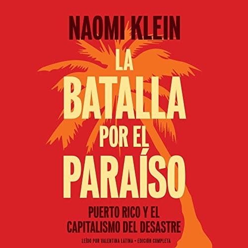 La Batalla Por El Paraiso Lib/E: Puerto Rico Y El Capitalismo del Desastre