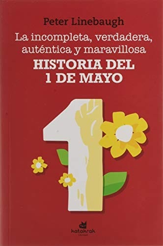 La incompleta, verdadera, auténtica y maravillosa historia del Primero de Mayo