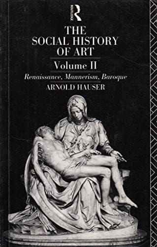 The Social History of Art, Volume 2: Renaissance, Mannerism, Baroque