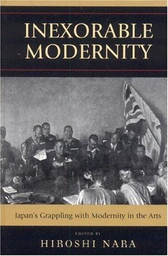 Inexorable Modernity: Japan's Grappling with Modernity in the Arts