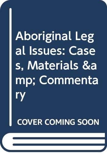 Aboriginal legal issues: cases, materials & commentary
