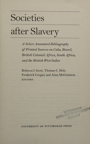 Societies after slavery: a select annotated bibliography of printed sources on Cuba, Brazil, British colonial Africa, South Africa, and the British West Indies.