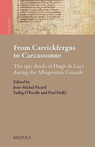 From Carrickfergus to Carcassonne: the epic deeds of Hugh de Lacy during the Albigensian crusade = De Carrickfergus à Carcassonne : la geste épique d'Hugues de Lacy au temps de la croisade des Albigeois