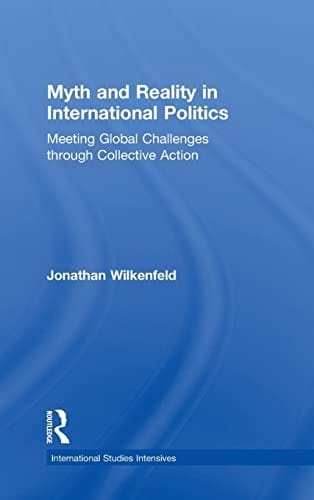 Myth and Reality in International Politics: Meeting Global Challenges Through Collective Action