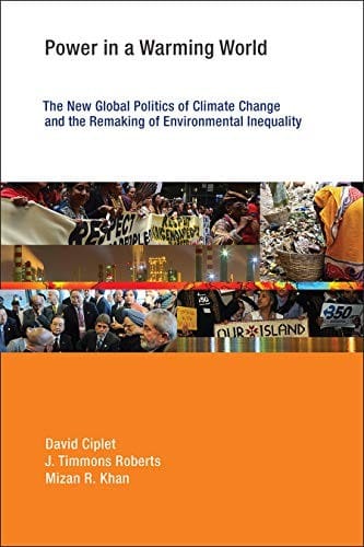 Power in a Warming World - The New Global Politics of Climate Change and the Remaking of Environmental Inequality