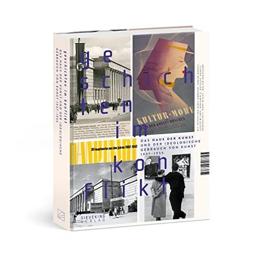 Histories in conflict: Haus der Kunst and the ideological uses of art, 1937-1955