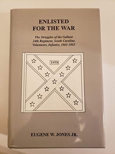 Enlisted for the war: the struggles of the gallant 24th Regiment, South Carolina Volunteers, Infantry, 1861-1865