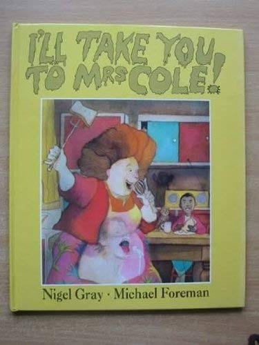 I'll take you to Mrs Cole