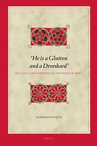 'He Is a Glutton and a Drunkard'. Deviant Consumption in the Hebrew Bible
