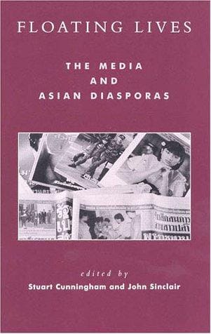 Floating Lives: The Media and Asian Diasporas (Critical Media Studies: Institutions, Politics, and Culture)