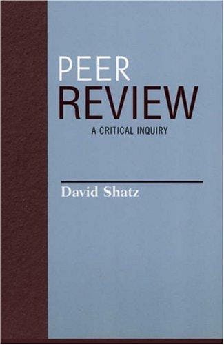 Peer Review: A Critical Inquiry (Issues in Academic Ethics (Paper))